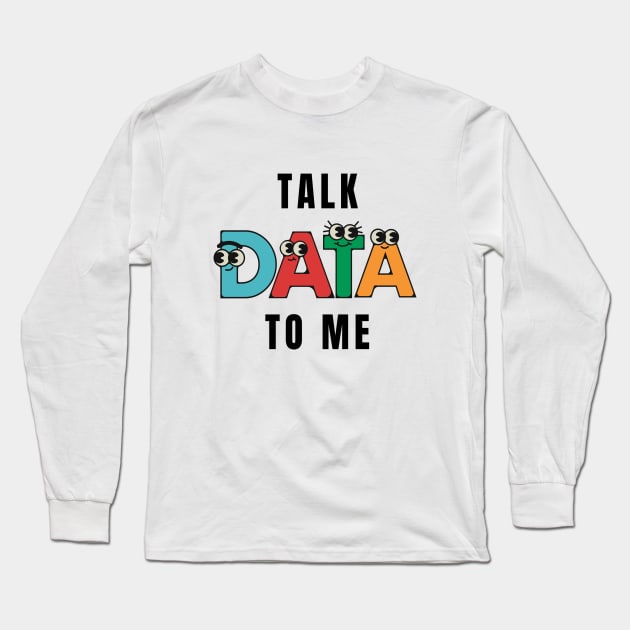 Talk Data to Me Long Sleeve T-Shirt by RioDesign2020